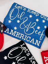 Load image into Gallery viewer, Let’s keep our oil &amp; beef AMERICAN