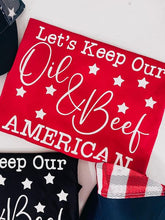 Load image into Gallery viewer, Let’s keep our oil &amp; beef AMERICAN