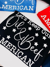 Load image into Gallery viewer, Let’s keep our oil &amp; beef AMERICAN